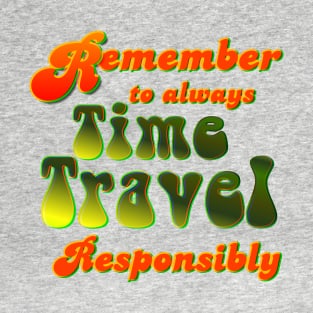 Time Travel Responsibly T-Shirt